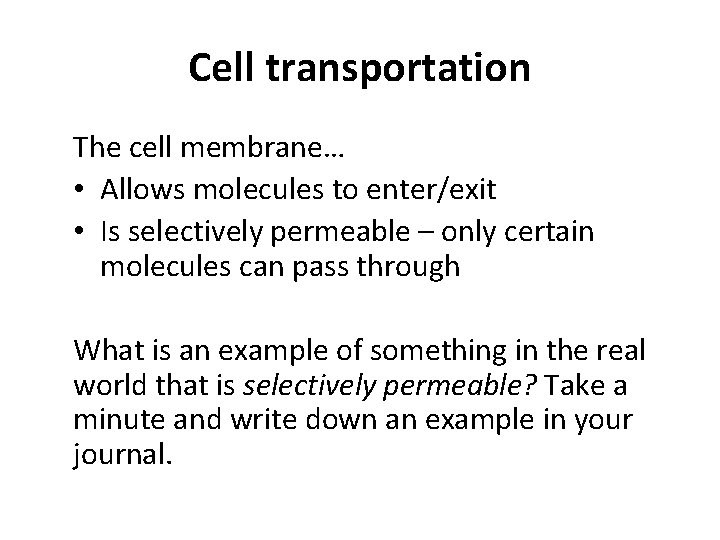 Cell transportation The cell membrane… • Allows molecules to enter/exit • Is selectively permeable