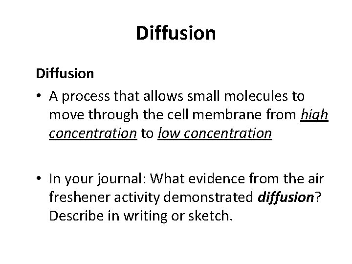 Diffusion • A process that allows small molecules to move through the cell membrane