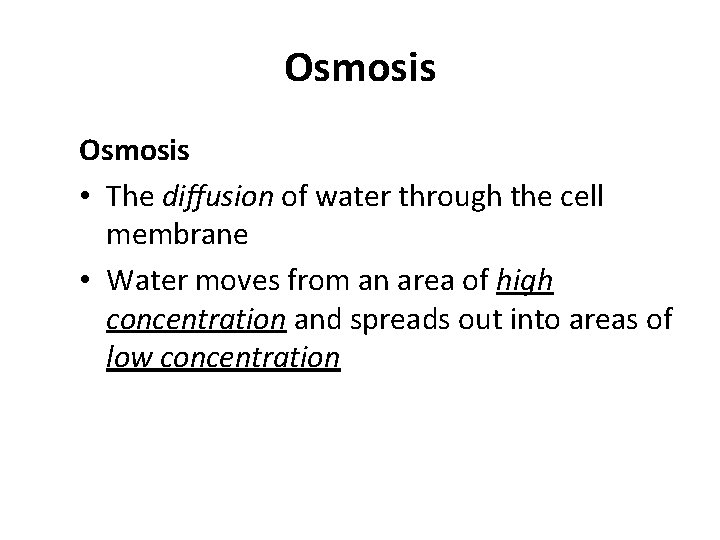 Osmosis • The diffusion of water through the cell membrane • Water moves from