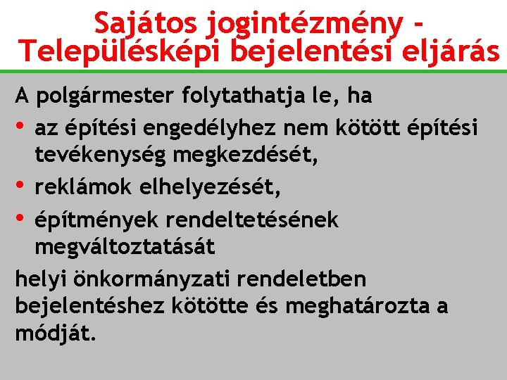 Sajátos jogintézmény Településképi bejelentési eljárás A polgármester folytathatja le, ha • az építési engedélyhez