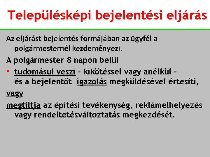 Településképi bejelentési eljárás Az eljárást bejelentés formájában az ügyfél a polgármesternél kezdeményezi. A polgármester