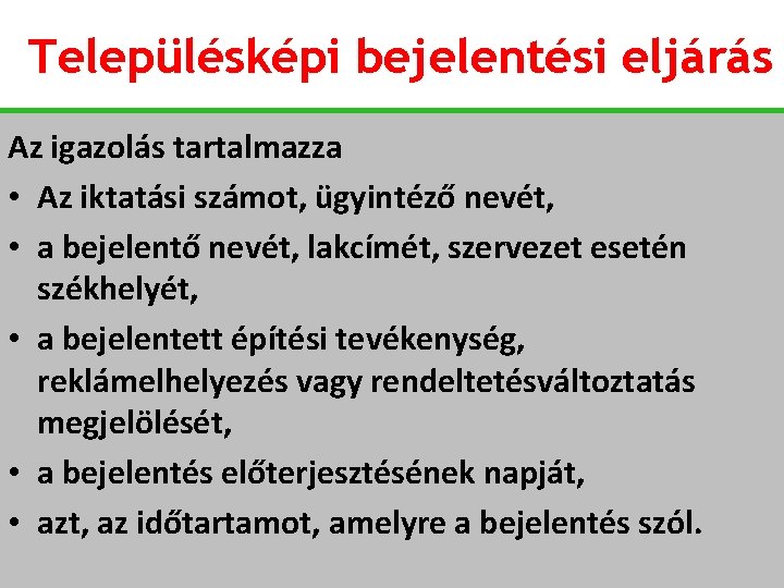 Településképi bejelentési eljárás Az igazolás tartalmazza • Az iktatási számot, ügyintéző nevét, • a