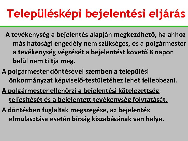 Településképi bejelentési eljárás A tevékenység a bejelentés alapján megkezdhető, ha ahhoz más hatósági engedély