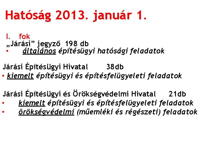 Hatóság 2013. január 1. I. fok „Járási” jegyző 198 db • általános építésügyi hatósági