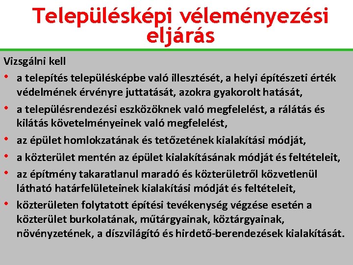 Településképi véleményezési eljárás Vizsgálni kell • a telepítés településképbe való illesztését, a helyi építészeti