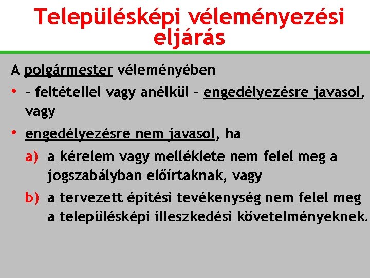 Településképi véleményezési eljárás A polgármester véleményében • – feltétellel vagy anélkül – engedélyezésre javasol,