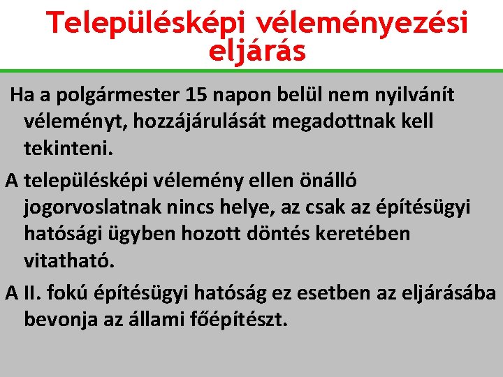 Településképi véleményezési eljárás Ha a polgármester 15 napon belül nem nyilvánít véleményt, hozzájárulását megadottnak