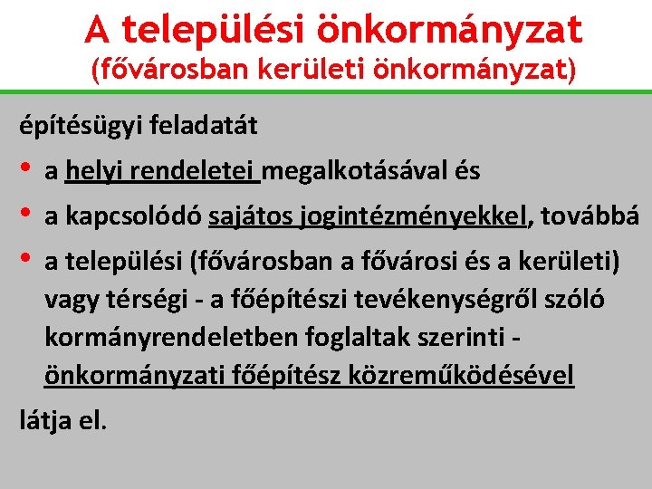 A települési önkormányzat (fővárosban kerületi önkormányzat) építésügyi feladatát • a helyi rendeletei megalkotásával és