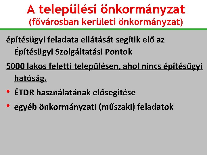 A települési önkormányzat (fővárosban kerületi önkormányzat) építésügyi feladata ellátását segítik elő az Építésügyi Szolgáltatási