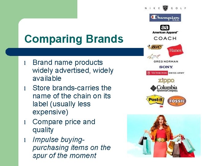 Comparing Brands l l Brand name products widely advertised, widely available Store brands-carries the