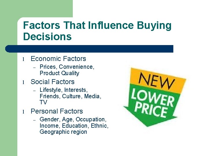 Factors That Influence Buying Decisions l Economic Factors – l Social Factors – l