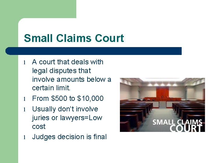 Small Claims Court l l A court that deals with legal disputes that involve