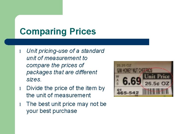 Comparing Prices l l l Unit pricing-use of a standard unit of measurement to
