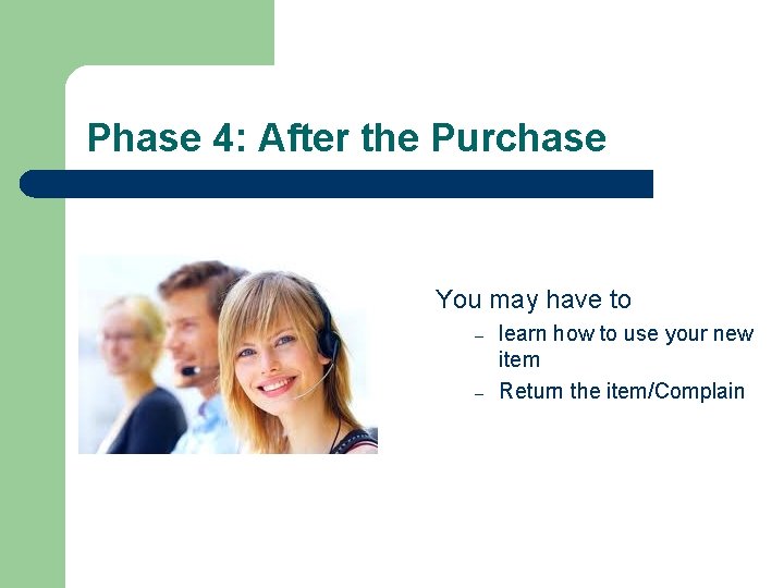 Phase 4: After the Purchase You may have to – – learn how to