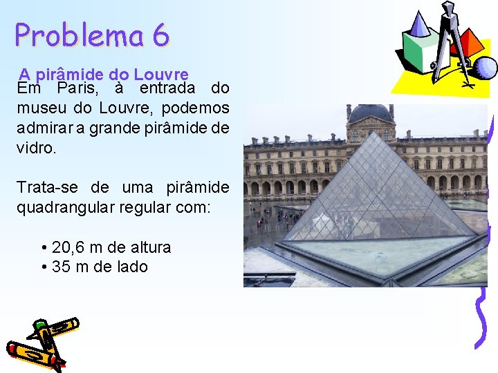 Problema 6 A pirâmide do Louvre Em Paris, à entrada do museu do Louvre, Problema 6 A pirâmide do Louvre Em Paris, à entrada do museu do Louvre,