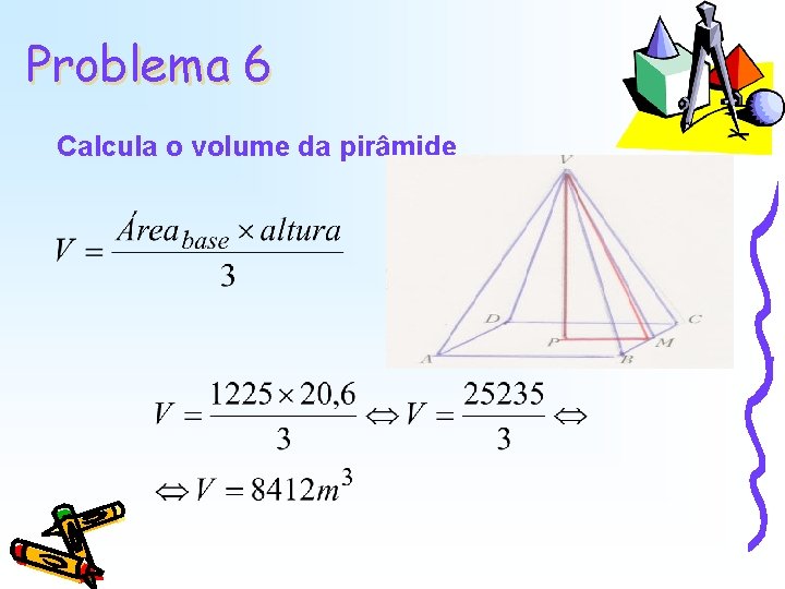 Problema 6 Calcula o volume da pirâmide Problema 6 Calcula o volume da pirâmide