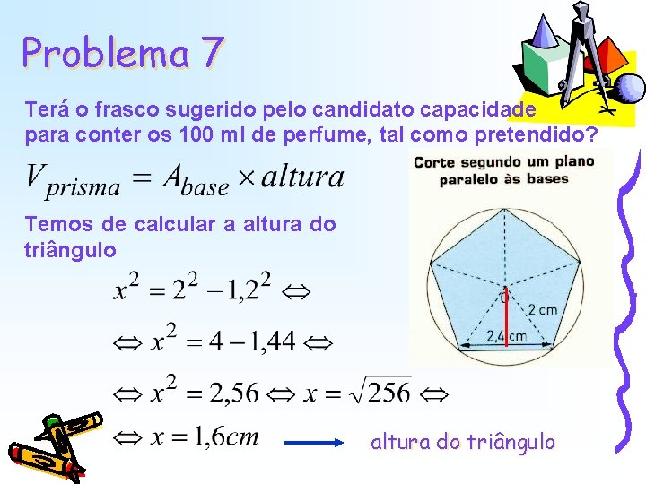 Problema 7 Terá o frasco sugerido pelo candidato capacidade para conter os 100 ml Problema 7 Terá o frasco sugerido pelo candidato capacidade para conter os 100 ml