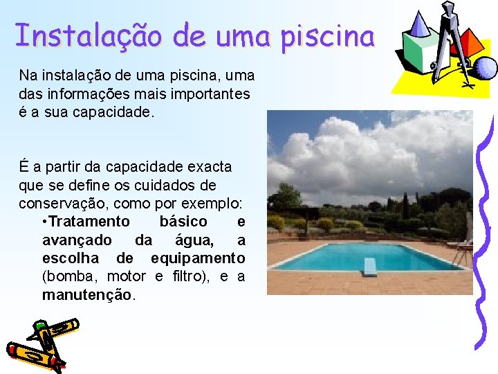 Instalação de uma piscina Na instalação de uma piscina, uma das informações mais importantes Instalação de uma piscina Na instalação de uma piscina, uma das informações mais importantes