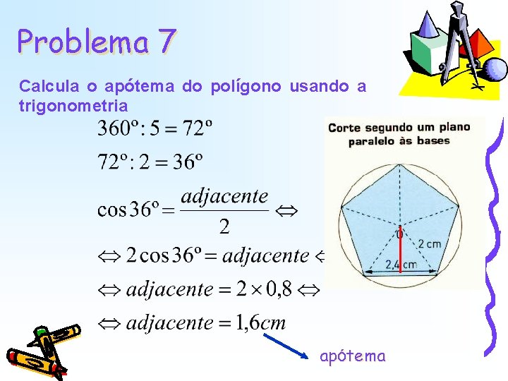 Problema 7 Calcula o apótema do polígono usando a trigonometria apótema Problema 7 Calcula o apótema do polígono usando a trigonometria apótema