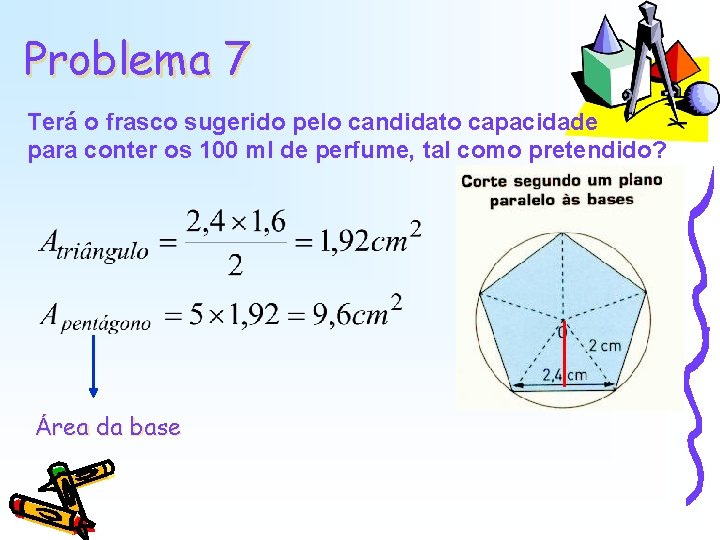 Problema 7 Terá o frasco sugerido pelo candidato capacidade para conter os 100 ml Problema 7 Terá o frasco sugerido pelo candidato capacidade para conter os 100 ml