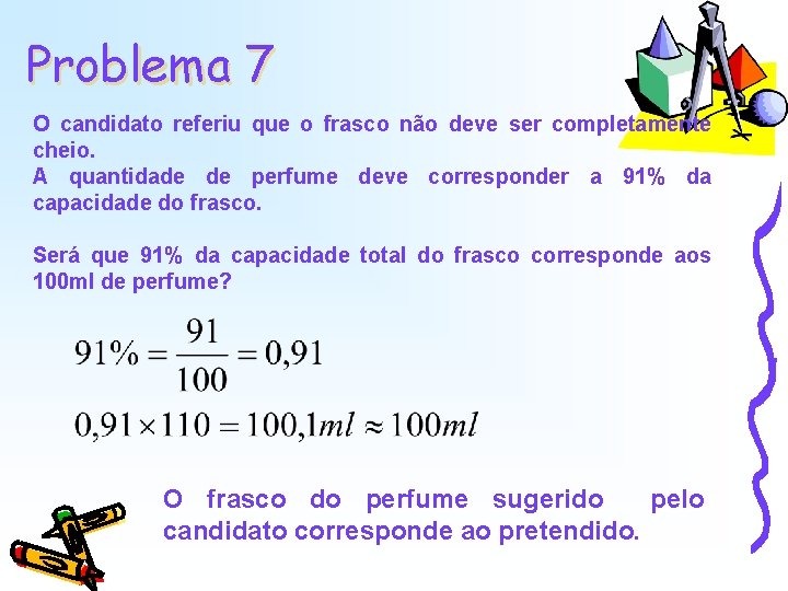 Problema 7 O candidato referiu que o frasco não deve ser completamente cheio. A Problema 7 O candidato referiu que o frasco não deve ser completamente cheio. A