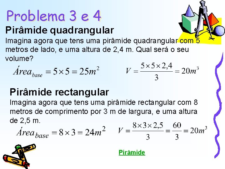 Problema 3 e 4 Pirâmide quadrangular Imagina agora que tens uma pirâmide quadrangular com Problema 3 e 4 Pirâmide quadrangular Imagina agora que tens uma pirâmide quadrangular com