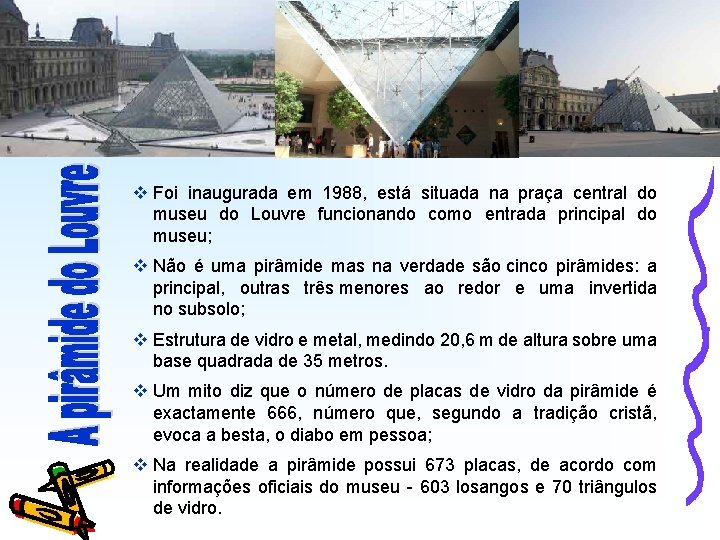 v Foi inaugurada em 1988, está situada na praça central do museu do Louvre v Foi inaugurada em 1988, está situada na praça central do museu do Louvre