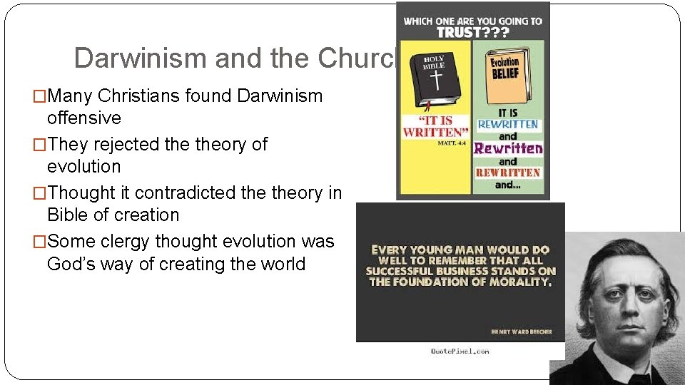 Darwinism and the Church �Many Christians found Darwinism offensive �They rejected theory of evolution