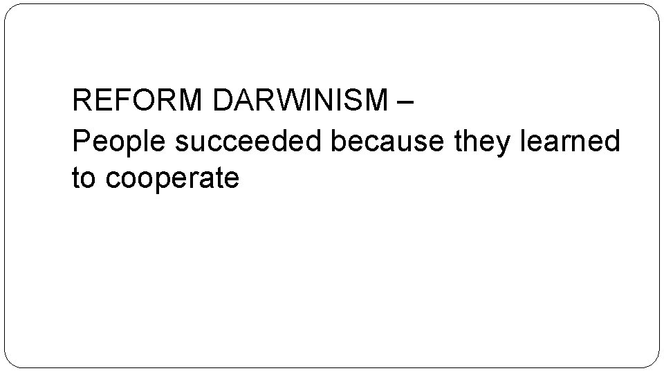 REFORM DARWINISM – People succeeded because they learned to cooperate 