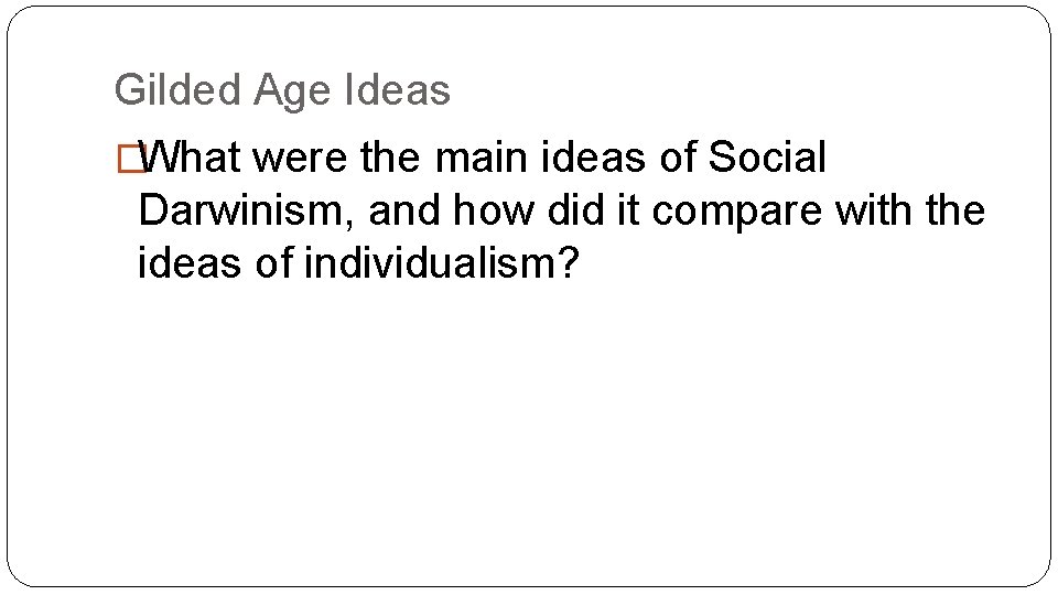 Gilded Age Ideas �What were the main ideas of Social Darwinism, and how did