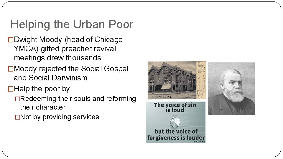 Helping the Urban Poor �Dwight Moody (head of Chicago YMCA) gifted preacher revival meetings