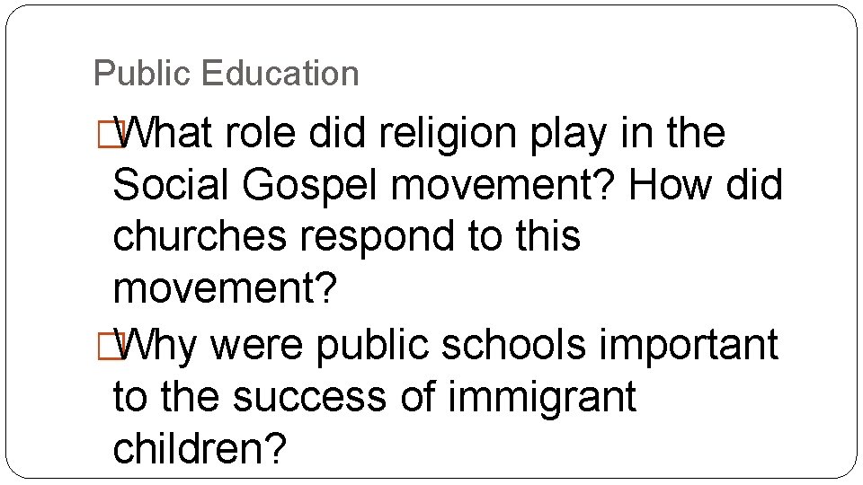 Public Education �What role did religion play in the Social Gospel movement? How did
