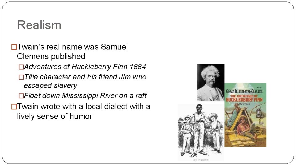 Realism �Twain’s real name was Samuel Clemens published �Adventures of Huckleberry Finn 1884 �Title