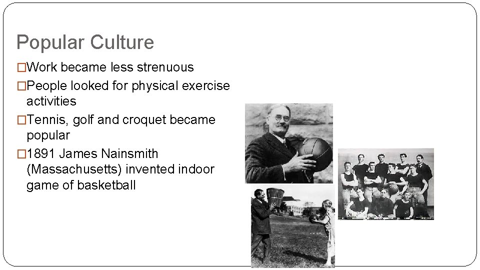 Popular Culture �Work became less strenuous �People looked for physical exercise activities �Tennis, golf