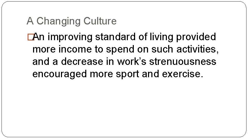 A Changing Culture �An improving standard of living provided more income to spend on