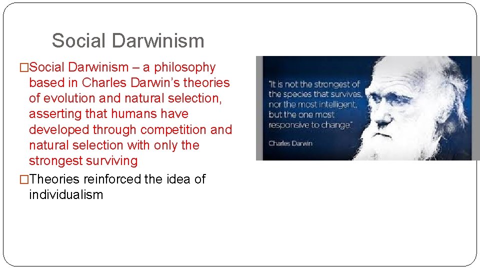 Social Darwinism �Social Darwinism – a philosophy based in Charles Darwin’s theories of evolution