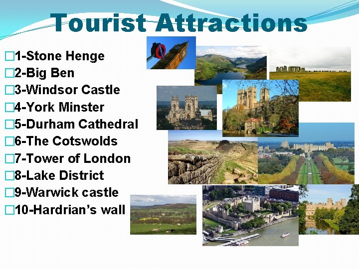 Tourist Attractions � 1 -Stone Henge � 2 -Big Ben � 3 -Windsor Castle
