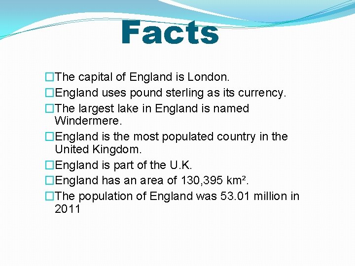 Facts �The capital of England is London. �England uses pound sterling as its currency.