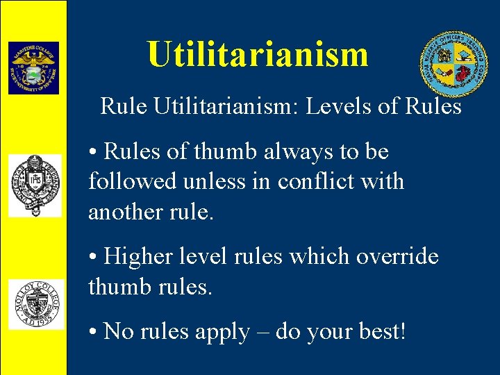 Utilitarianism Rule Utilitarianism: Levels of Rules • Rules of thumb always to be followed
