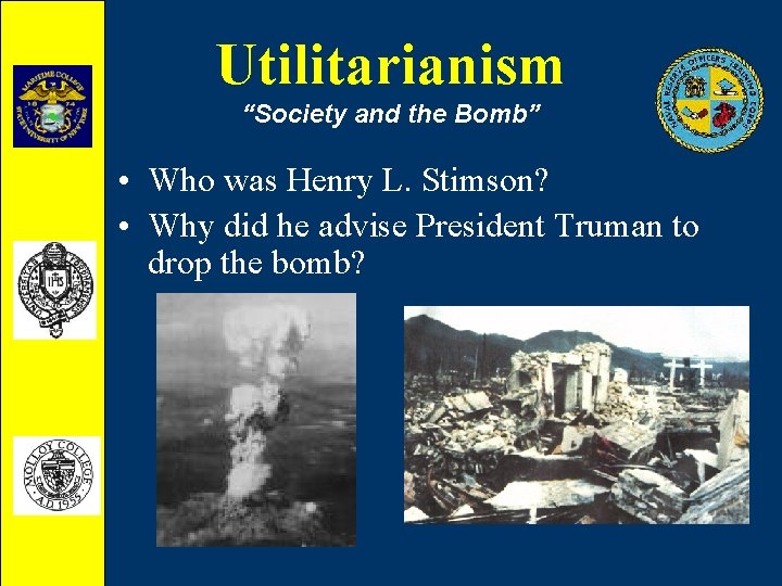 Utilitarianism “Society and the Bomb” • Who was Henry L. Stimson? • Why did
