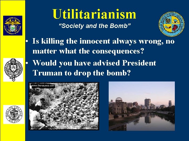 Utilitarianism “Society and the Bomb” • Is killing the innocent always wrong, no matter