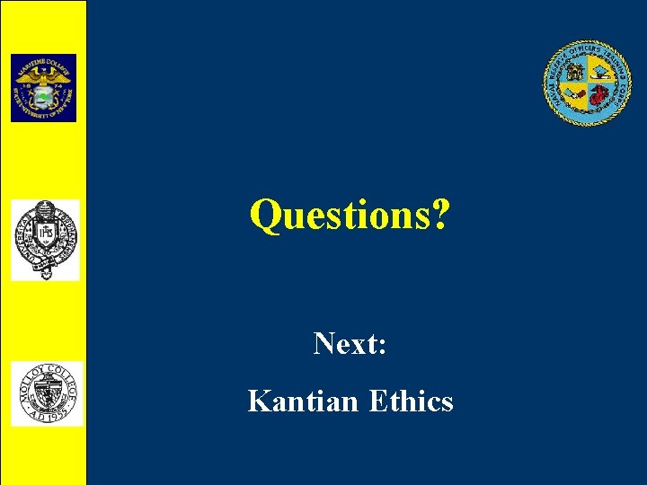 Questions? Next: Kantian Ethics 