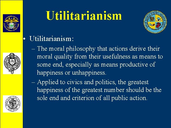 Utilitarianism • Utilitarianism: – The moral philosophy that actions derive their moral quality from