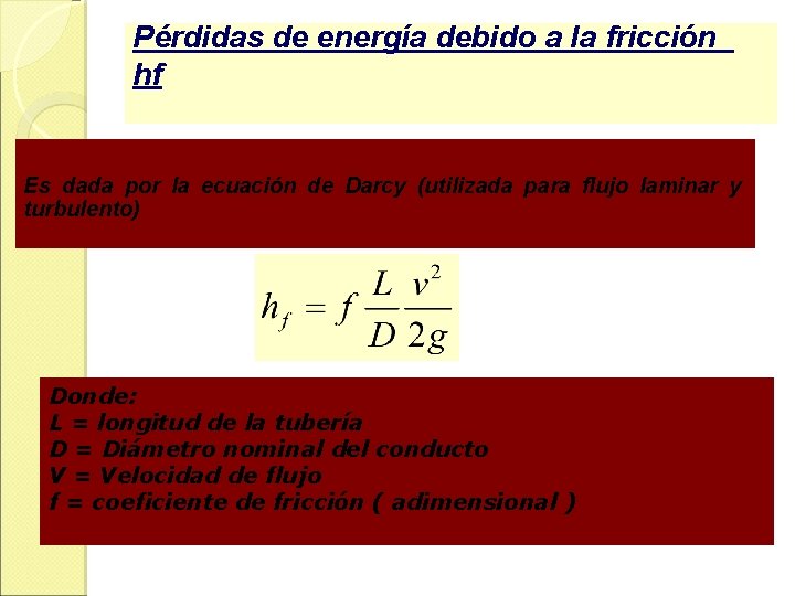Pérdidas de energía debido a la fricción hf Es dada por la ecuación de Pérdidas de energía debido a la fricción hf Es dada por la ecuación de