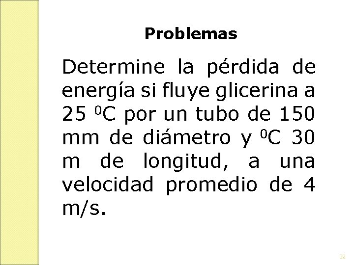 Problemas Determine la pérdida de energía si fluye glicerina a 25 0 C por Problemas Determine la pérdida de energía si fluye glicerina a 25 0 C por