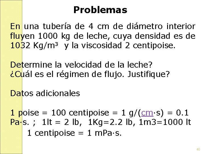 Problemas En una tubería de 4 cm de diámetro interior fluyen 1000 kg de Problemas En una tubería de 4 cm de diámetro interior fluyen 1000 kg de