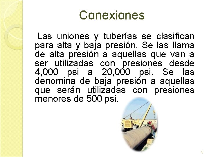 Conexiones Las uniones y tuberías se clasifican para alta y baja presión. Se las Conexiones Las uniones y tuberías se clasifican para alta y baja presión. Se las