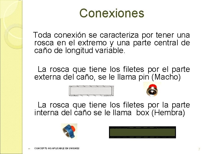 Conexiones Toda conexión se caracteriza por tener una rosca en el extremo y una Conexiones Toda conexión se caracteriza por tener una rosca en el extremo y una