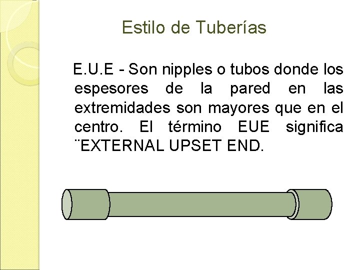 Estilo de Tuberías E. U. E - Son nipples o tubos donde los espesores Estilo de Tuberías E. U. E - Son nipples o tubos donde los espesores