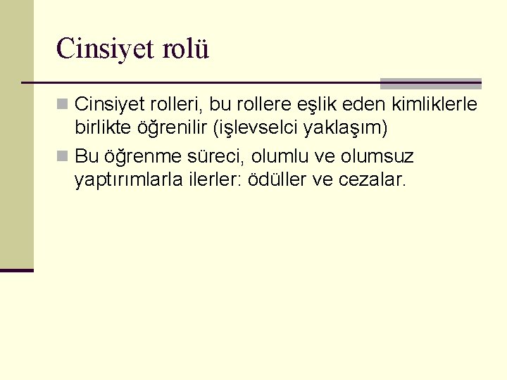 Cinsiyet rolü n Cinsiyet rolleri, bu rollere eşlik eden kimliklerle birlikte öğrenilir (işlevselci yaklaşım)